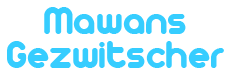 Mawans Gezwitscher